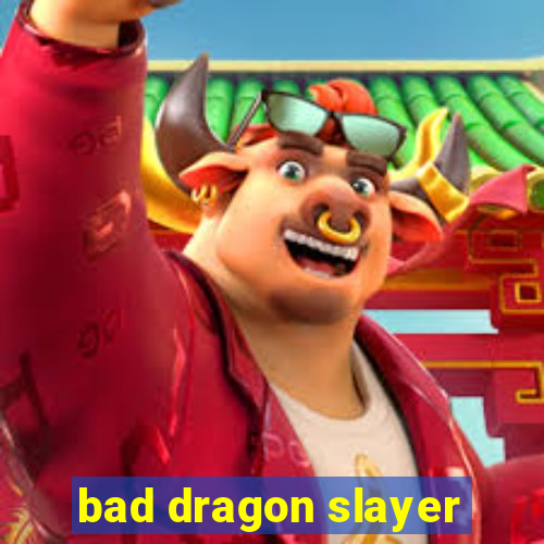 bad dragon slayer