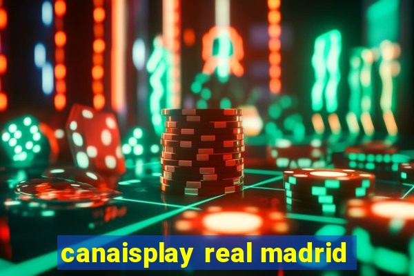 canaisplay real madrid