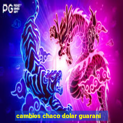 cambios chaco dolar guarani