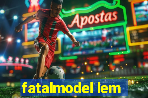 fatalmodel lem