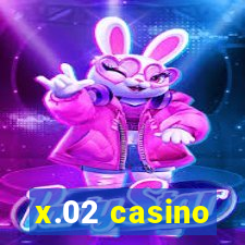 x.02 casino