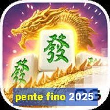 pente fino 2025