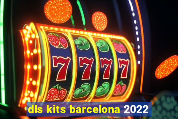 dls kits barcelona 2022