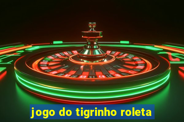 jogo do tigrinho roleta