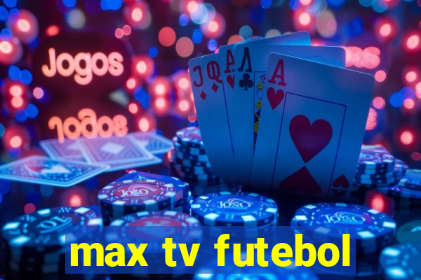 max tv futebol