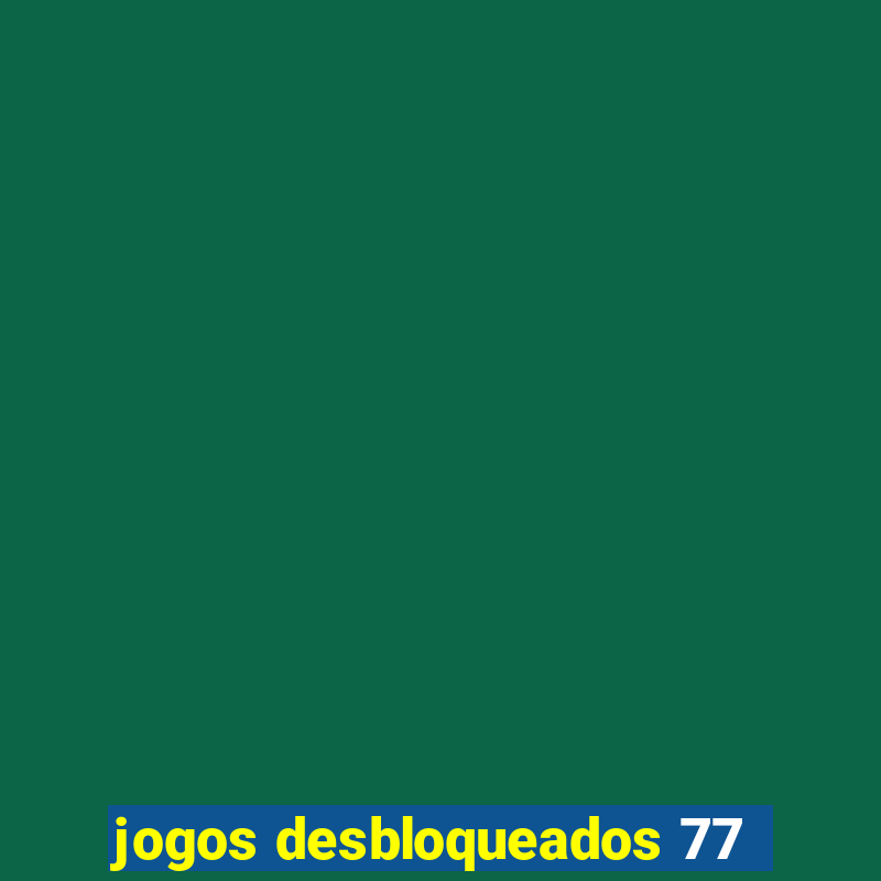 jogos desbloqueados 77