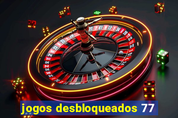 jogos desbloqueados 77