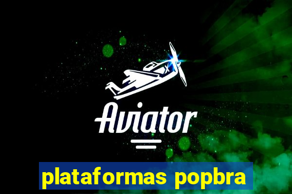 plataformas popbra