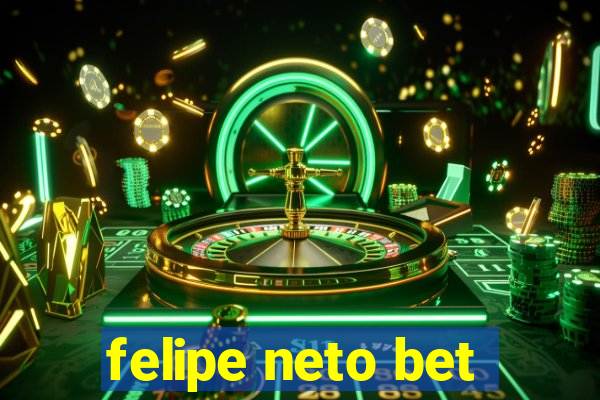 felipe neto bet