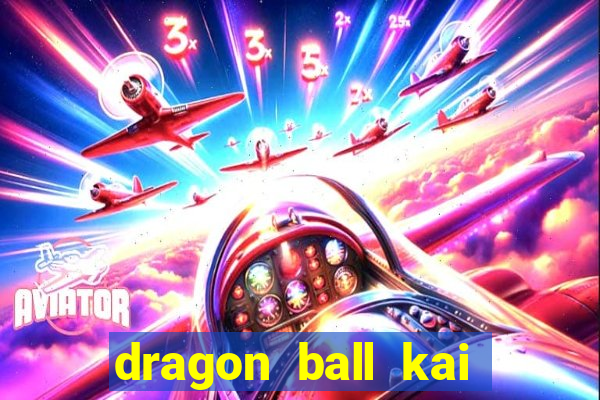 dragon ball kai dublado online