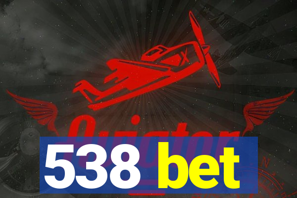 538 bet