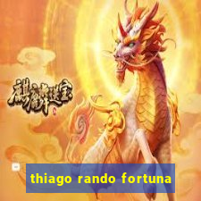 thiago rando fortuna