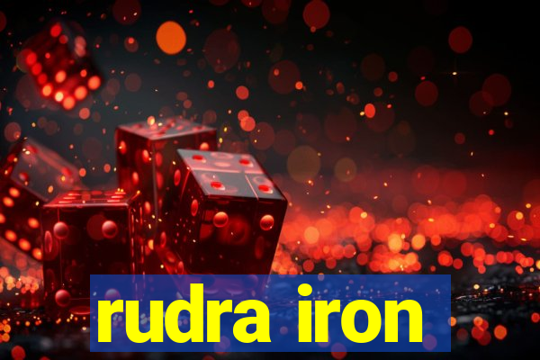 rudra iron