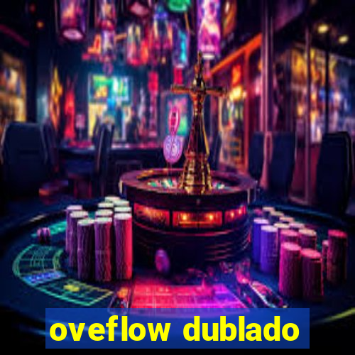 oveflow dublado