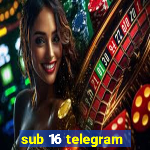 sub 16 telegram