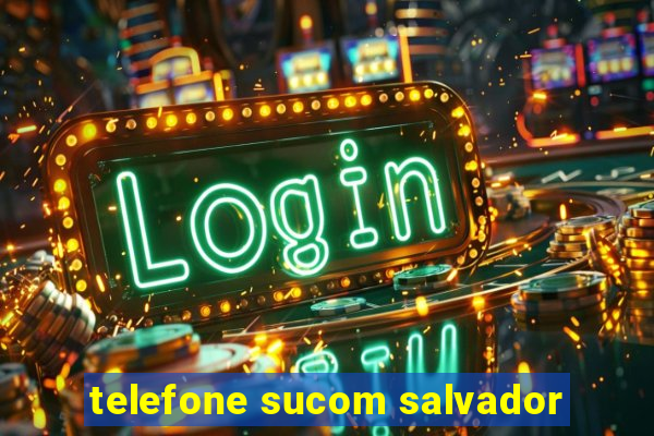 telefone sucom salvador