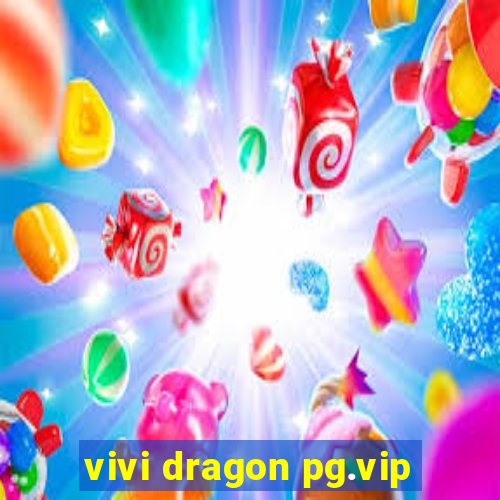 vivi dragon pg.vip