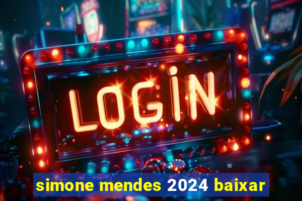 simone mendes 2024 baixar