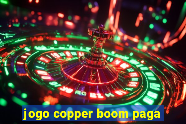 jogo copper boom paga