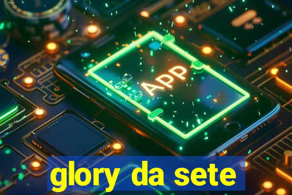 glory da sete