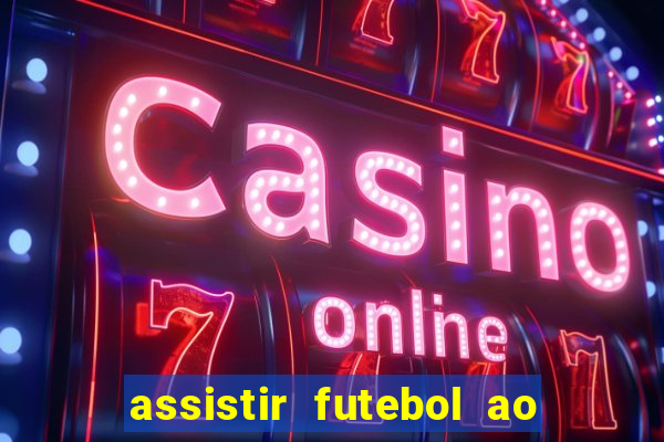 assistir futebol ao vivo multi canais