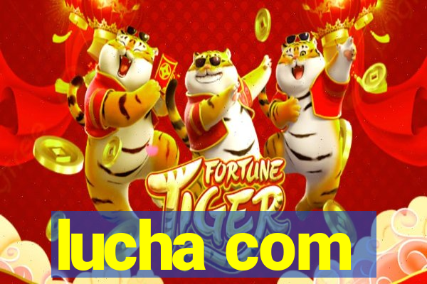 lucha com