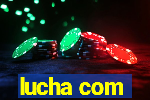 lucha com