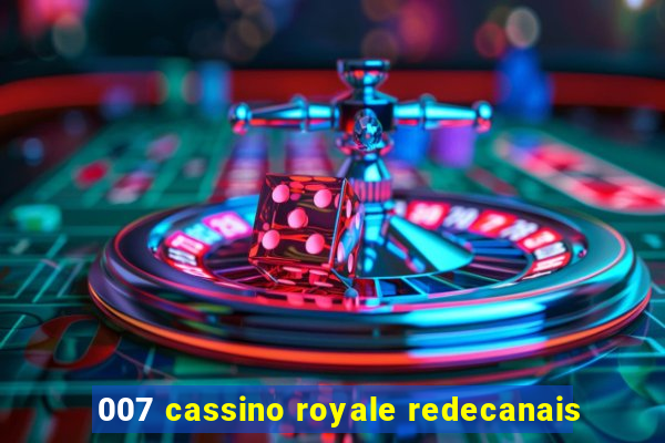 007 cassino royale redecanais