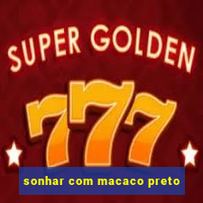 sonhar com macaco preto