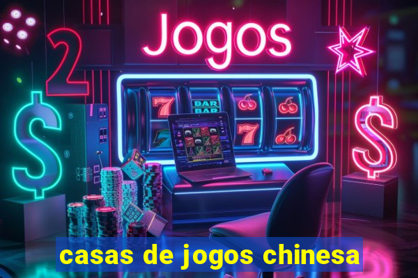 casas de jogos chinesa