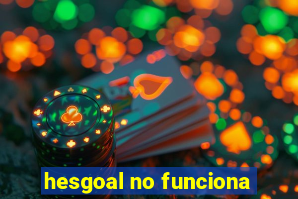 hesgoal no funciona