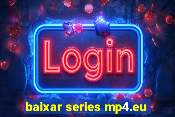 baixar series mp4.eu