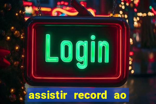 assistir record ao vivo bahia