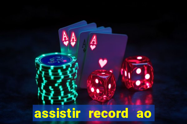 assistir record ao vivo bahia