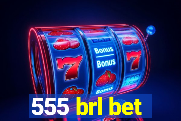 555 brl bet