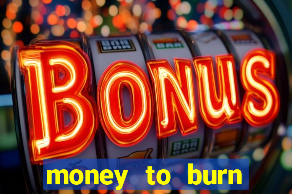 money to burn money to-burn system chapter 1 pt br