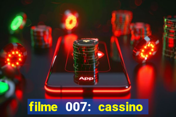 filme 007: cassino royale completo dublado youtube