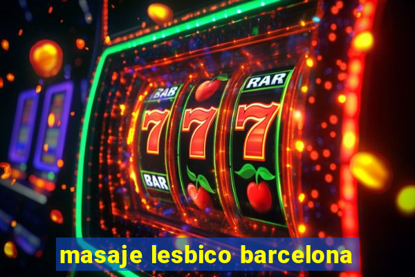 masaje lesbico barcelona