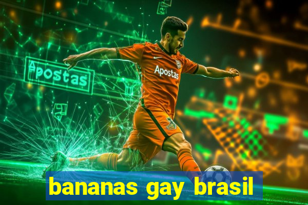 bananas gay brasil