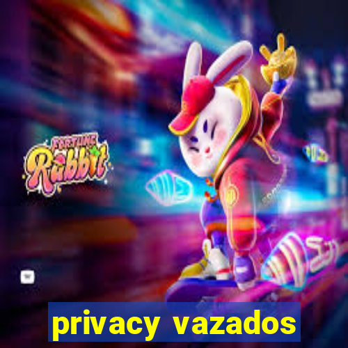 privacy vazados