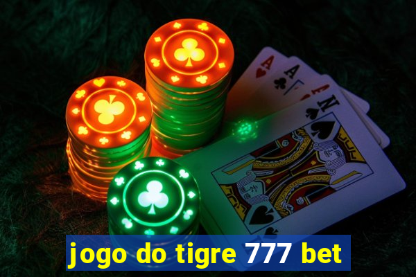 jogo do tigre 777 bet