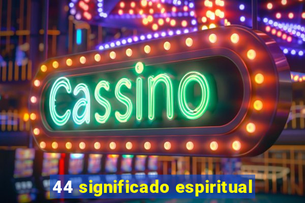 44 significado espiritual