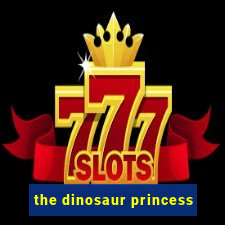 the dinosaur princess