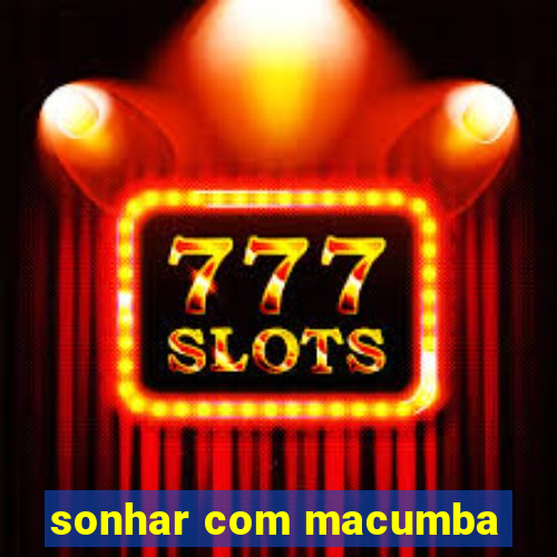 sonhar com macumba