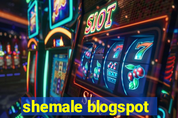 shemale blogspot