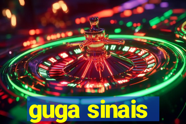 guga sinais