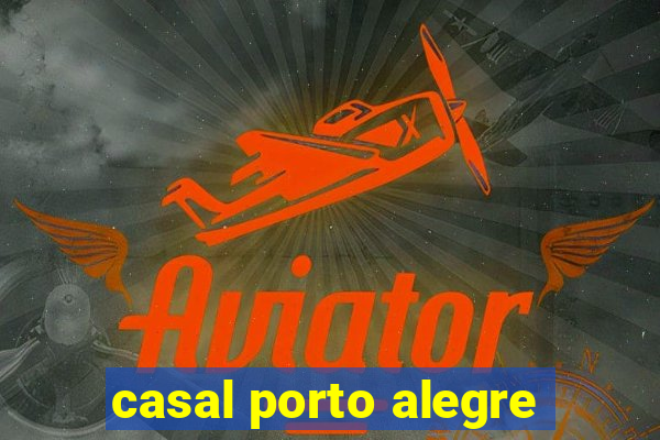 casal porto alegre