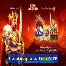 handicap asiatico 0.75