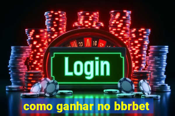 como ganhar no bbrbet