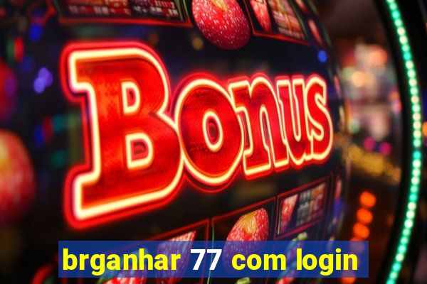 brganhar 77 com login